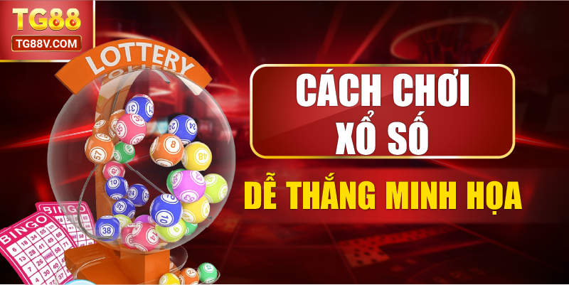 Cách chơi xổ số dễ thắng minh họa