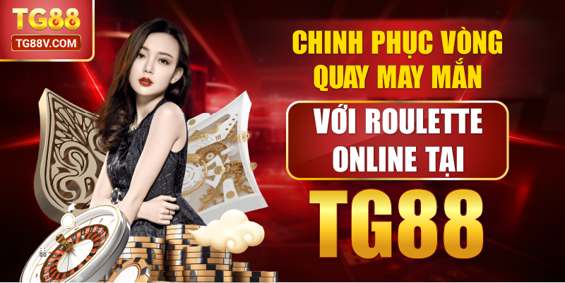 Chinh phục vòng quay may mắn với Roulette online tại TG88.